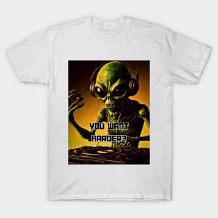 Alien Dj You Want Harder Hip Hop and Club T-Shirt